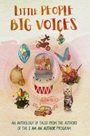 Little People Big Voices: An Anthology Of Tales From The Authors Of The I Am An Author Program 1960930060 Book Cover