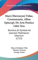 Marci Hieronymi Vidae, Cremonensis, Albae Episcopi, De Arte Poetica Libri Tres: Bucolica, Et Epistola Ad Joannem Matthaeum Gibertum 1437106323 Book Cover