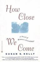 How Close We Come: A Novel of Women's Friendships 0446524182 Book Cover