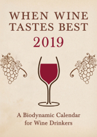 When Wine Tastes Best: A Biodynamic Calendar for Wine Drinkers 2019: 2019 1782505326 Book Cover