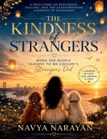 The Kindness of Strangers: When the People Closest to Me Couldn’t, Strangers Did B0H66Y32JG Book Cover