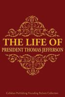 The Life of President Thomas Jefferson 116331191X Book Cover