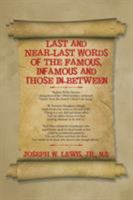 Last and Near-Last Words of the Famous, Infamous and Those In-Between 1524647888 Book Cover