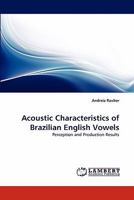 Acoustic Characteristics of Brazilian English Vowels: Perception and Production Results 3843360499 Book Cover