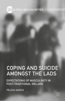 Coping and Suicide amongst the Lads: Expectations of Masculinity in Post-Traditional Ireland 1137530324 Book Cover