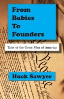 From Babies to Founders: Tales of the Great Men of America 1957756705 Book Cover