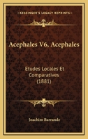 Acephales V6, Acephales: Etudes Locales Et Comparatives (1881) 1161011935 Book Cover