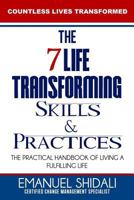 The 7 Life-Transforming Skills and Practices: The Practical Handbook of Living a Fulfilling Life 1481265903 Book Cover