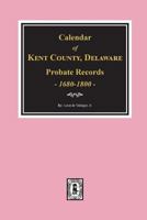Calendar of Kent County, Delaware Probate Records, 1680-1800. 0893083097 Book Cover