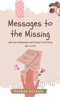 Messages to the Missing: Writing to Remember and Connect with Those We have Lost. B0DPJ6WSZH Book Cover