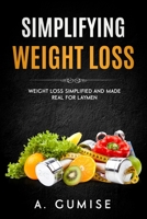 Simplifying Weight Loss: Weight Loss Simplified And Made Real For Laymen B08NYHNQVL Book Cover