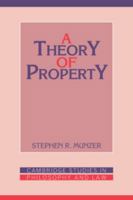 A Theory of Property (Cambridge Studies in Philosophy and Law) 0521378869 Book Cover