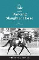 The Tale of the Dancing Slaughter Horse 0997237775 Book Cover