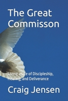 The Great Commisson: Living a Life of Discipleship, Healing, and Deliverance B0DZ6XJ58S Book Cover