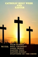 CATHOLIC HOLY WEEK and EASTER: WITH PALM SUNDAY HOLY THURSDAY GOOD FRIDAY EASTER VIGIL EASTER SUNDAY STATIONS OF THE CROSS 1093850744 Book Cover