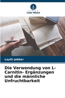 Die Verwendung von L- Carnitin- Ergänzungen und die männliche Unfruchtbarkeit (German Edition) 620810887X Book Cover