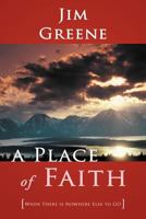 A Place Of Faith: When There Is Nowhere Else To Go 1449753256 Book Cover