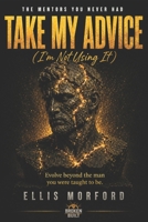 Take My Advice: I'm Not Using It B0HGRVJSLV Book Cover