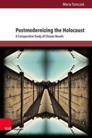 Postmodernizing the Holocaust: A Comparative Study of Chosen Novels 3847116789 Book Cover