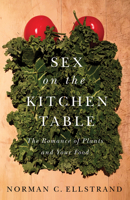 Sex on the Kitchen Table: The Romance of Plants and Your Food 022657489X Book Cover