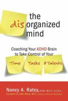 The Disorganized Mind: Coaching Your ADHD Brain to Take Control of Your Time, Tasks, and Talents 0312355343 Book Cover