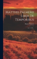 Matthei Palmerii Liber De Temporibus: (aa. 1-1448)... 1020549696 Book Cover