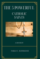 The 5 Powerful Catholic Saints: Their histories and Novenas B0CLY8N5K2 Book Cover