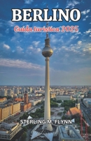 Guida turistica di Berlino 2025: Sblocca l'anima di Berlino: la tua guida definitiva a luoghi iconici, gemme nascoste ed esperienze indimenticabili ... capitale della Germania (Italian Edition) B0DRY6DZZG Book Cover