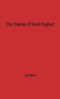 The Charities of Rural England, 1480-1660: The Aspirations and the Achievements of the Rural Society 0313203040 Book Cover
