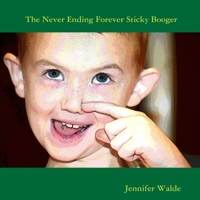 The Never Ending Forever Sticky Booger 1387010867 Book Cover
