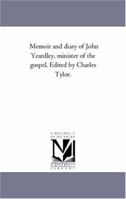 Memoir and Diary of John Yeardley, Minister of the Gospel 1717467733 Book Cover