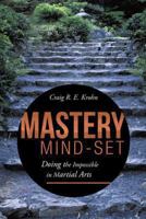 Mastery Mind-Set: Doing the Impossible in Martial Arts 149171459X Book Cover