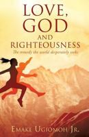 Love, God and Righteousness 1498405266 Book Cover