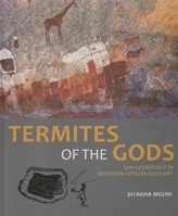 Termites of the Gods: San Cosmology in Southern African Rock Art 1868147762 Book Cover