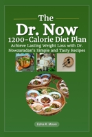 The Dr. Now 1200-Calorie Diet Plan: Achieve Lasting Weight Loss with Dr. Nowzaradan's Simple and Tasty Recipes B0DR2XMZZK Book Cover