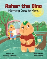 Asher the Dino - Mommy Goes to Work: Mommy Goes to Work B0B7X2Y7G7 Book Cover