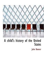 A child's history of the United States 1140202596 Book Cover