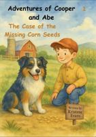 The Case of the Missing Corn Seeds: Adventures of Cooper and Abe B0GRYM3F98 Book Cover