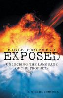 Bible Prophecy Exposed: Unlocking the Language of the Prophets 1449787703 Book Cover