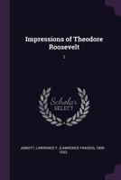 Impressions of Theodore Roosevelt: 1 1378014286 Book Cover