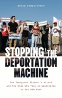 Stopping the Machine: One Immigrant Student's Arrest and the Students Who Took on Washington to Get Him Back B0DWG38JDM Book Cover
