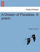 A Dream of Paradise. A poem. 1241044988 Book Cover