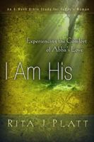 I Am His: Experiencing the Comfort of Abba's Love 160006387X Book Cover