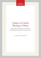 The Origins of Calvin's Theology of Music: 1536-1543 (Transactions of the American Philosophical Society ; v. 69, pt. 4) (Transactions of the American ... Philosophical Society ; v. 69, pt. 4) 0871696940 Book Cover