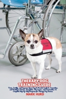 THERAPY DOG TRAINING GUIDE: Train, Certify, and Empower Your Dog to Provide Comfort, Connection, and Healing in Homes, Hospitals, Classrooms, and ... Dog Success (POSITIVE REINFORCEMENT PET HOME) B0FJ8W4FDN Book Cover