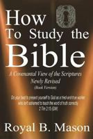 How to Study the Bible : A Covenantal View of the Scriptures 1721773096 Book Cover