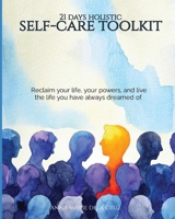 21 Days Holistic Self-Care Toolkit: Reclaim your life, your powers, and live the life you have always dreamed of. B08GRQDPJT Book Cover