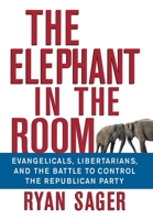 The Elephant in the Room: Evangelicals, Libertarians and the Battle to Control the Republican Party 0471793329 Book Cover