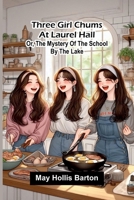 Three girl chums at Laurel Hall: or, The mystery of the school by the lake 9375368017 Book Cover