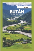 Bután GUÍA DE VIAJE 2026: Explora el reino del Dragón del Trueno. B0FTZD3YZ4 Book Cover